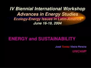 IV Biennial International Workshop Advances in Energy Studies Ecology-Energy Issues in Latin-America June 16-19, 2004