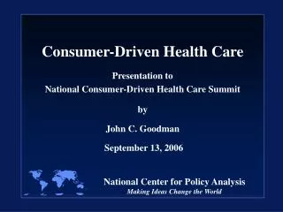 Consumer-Driven Health Care Presentation to National Consumer-Driven Health Care Summit by John C. Goodman September 13