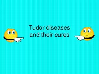 Tudor diseases and their cures