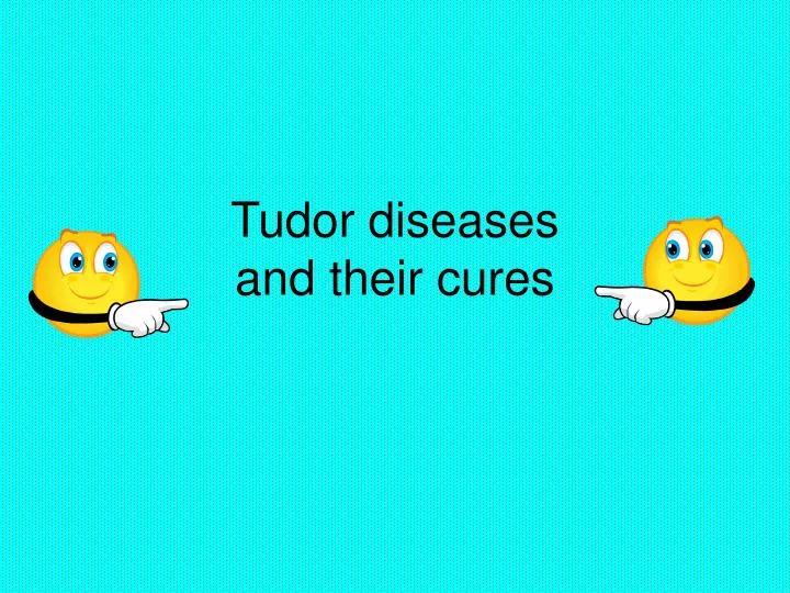 tudor diseases and their cures