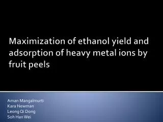 Maximization of ethanol yield and adsorption of heavy metal ions by fruit peels