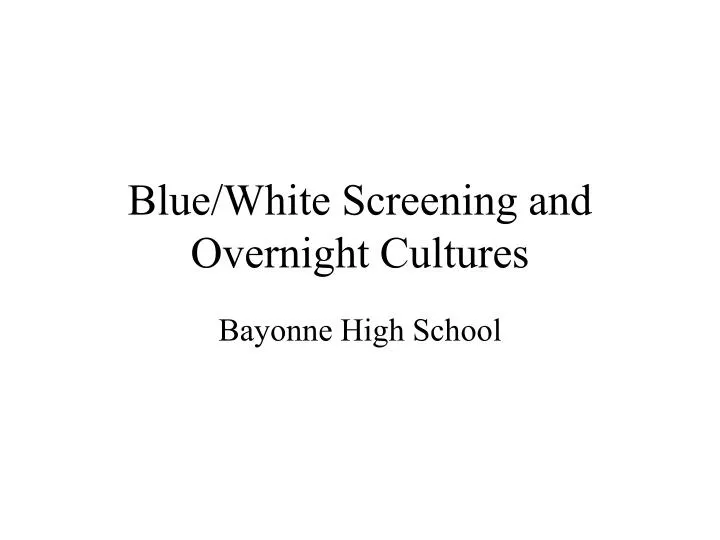 blue white screening and overnight cultures