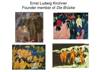 Ernst Ludwig Kirchner Founder member of Die Br ücke