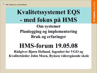 Kvalitetssystemet EQS - med fokus på HMS Om systemet Planlegging og implementering Bruk og erfaringer
