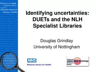 Identifying uncertainties: DUETs and the NLH Specialist Libraries