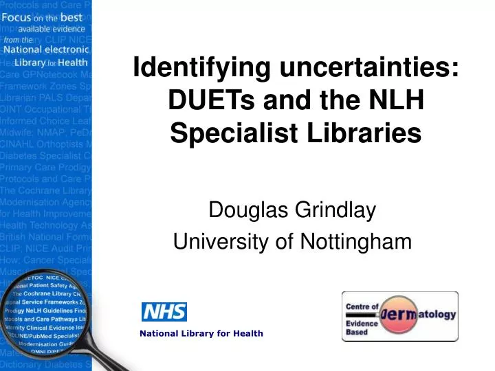 identifying uncertainties duets and the nlh specialist libraries