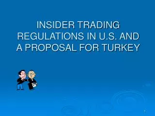 INSIDER TRADING REGULATIONS IN U.S. AND A PROPOSAL FOR TURKEY