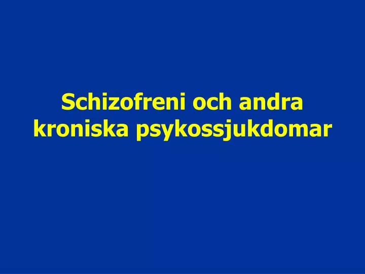 schizofreni och andra kroniska psykossjukdomar