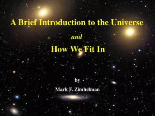 A Brief Introduction to the Universe and How We Fit In