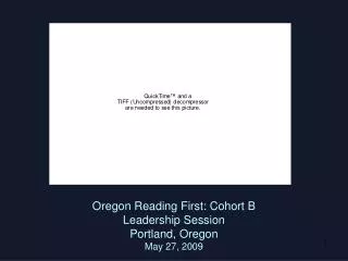 Oregon Reading First: Cohort B Leadership Session Portland, Oregon