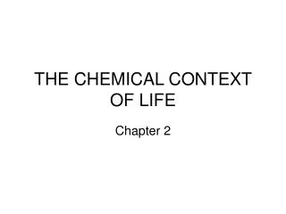 THE CHEMICAL CONTEXT OF LIFE