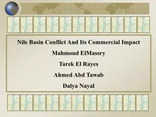 Nile Basin Conflict And Its Commercial Impact Mahmoud ElMassry Tarek El Rayes Ahmed Abd Tawab Dalya Nayal