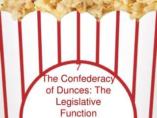 7 The Confederacy of Dunces: The Legislative Function