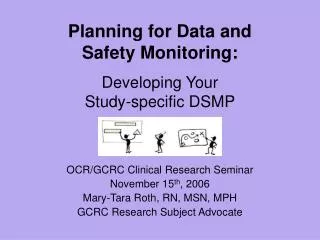 Planning for Data and Safety Monitoring: Developing Your Study-specific DSMP