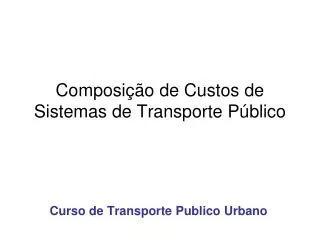 Composição de Custos de Sistemas de Transporte Público