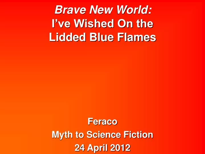 brave new world i ve wished on the lidded blue flames