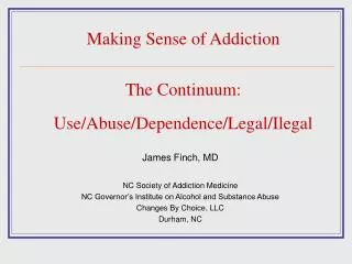Making Sense of Addiction The Continuum: Use/Abuse/Dependence/Legal/Ilegal