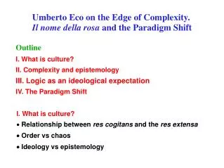 I. What is culture? ? Relationship between res cogitans and the res extensa ? Order vs chaos ? Ideology vs epistemol