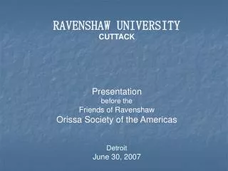 RAVENSHAW UNIVERSITY CUTTACK Presentation before the Friends of Ravenshaw Orissa Society of the Americas Detroit June 3