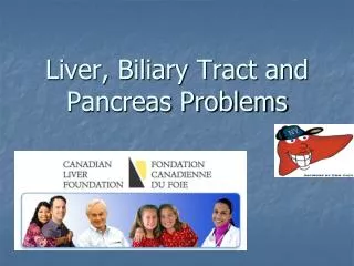 Liver, Biliary Tract and Pancreas Problems