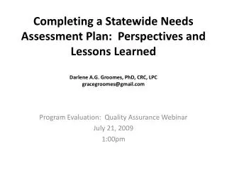 Completing a Statewide Needs Assessment Plan: Perspectives and Lessons Learned Darlene A.G. Groomes, PhD, CRC, LPC grac