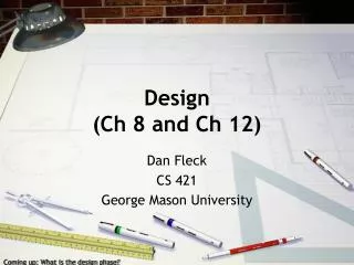 Design (Ch 8 and Ch 12)