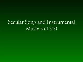 Secular Song and Instrumental Music to 1300