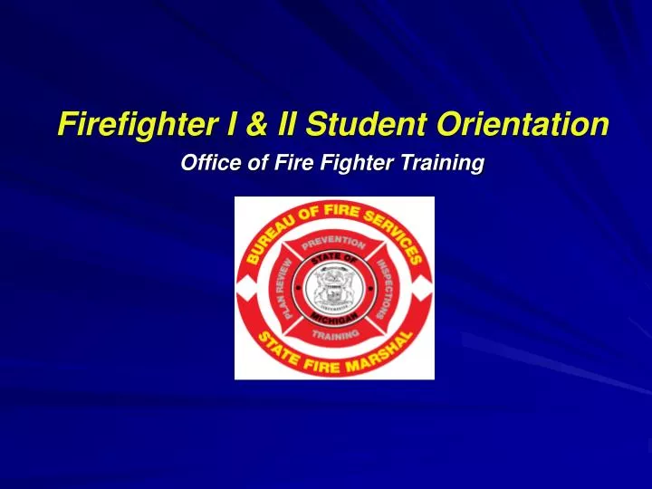 firefighter i ii student orientation office of fire fighter training