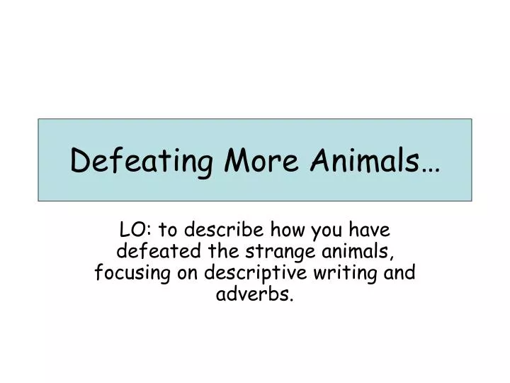 defeating more animals