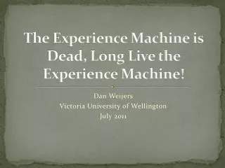 The Experience Machine is Dead, Long Live the Experience Machine!