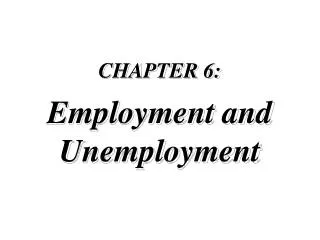 CHAPTER 6: Employment and Unemployment