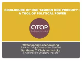 DISCLOSURE OF “ ONE TAMBON ONE PRODUCT ” : A TOOL OF POLITICAL POWER
