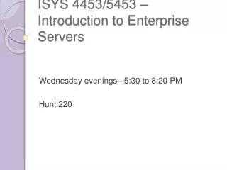 ISYS 4453/5453 –Introduction to Enterprise Servers