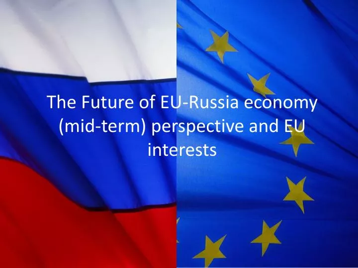 the future of eu russia economy mid term perspective and eu interests