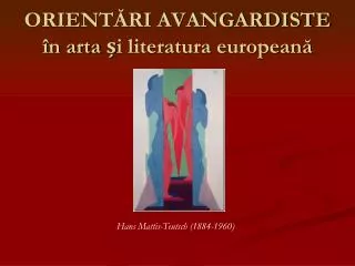 ORIENTĂRI AVANGARDISTE în arta și literatura europeană