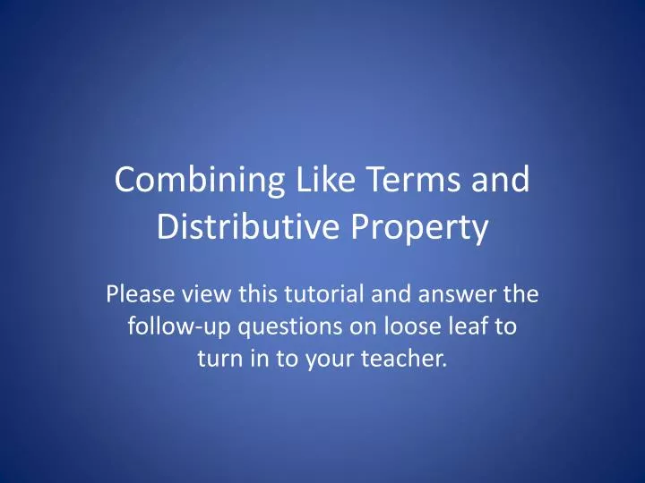 combining like terms and distributive property