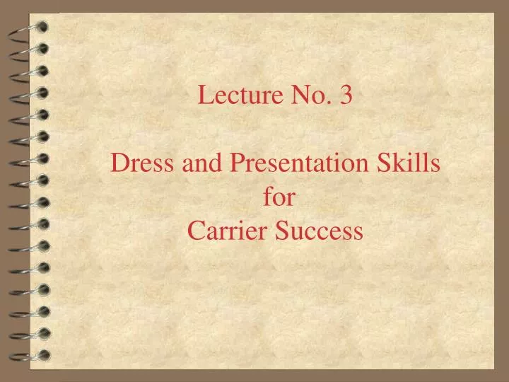 lecture no 3 dress and presentation skills for carrier success