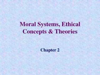 Moral Systems, Ethical Concepts &amp; Theories
