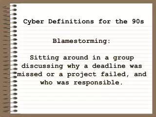 Blamestorming: Sitting around in a group discussing why a deadline was missed or a project failed, and who was responsi