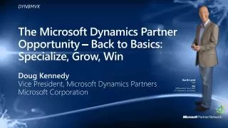 The Microsoft Dynamics Partner Opportunity – Back to Basics: Specialize , Grow, Win