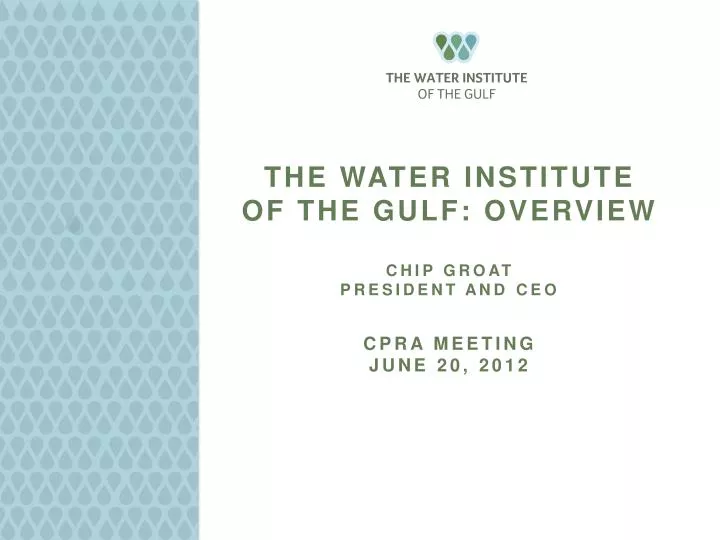the water institute of the gulf overview chip groat president and ceo cpra meeting june 20 2012
