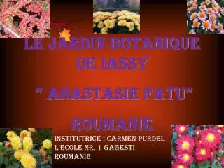 LE JARDIN BOTANIQUE DE IASsy “ anastasie fatu ” ROUMANIE