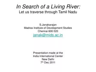 In Search of a Living River: Let us traverse through Tamil Nadu S.Janakarajan Madras Institute of Development Studies