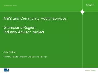 MBS and Community Health services Grampians Region- Industry Advisor project