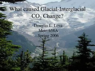 What caused Glacial-Interglacial CO 2 Change?