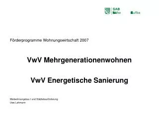 Förderprogramme Wohnungswirtschaft 2007 VwV Mehrgenerationenwohnen VwV Energetische Sanierung Mietwohnungsbau I und Städ