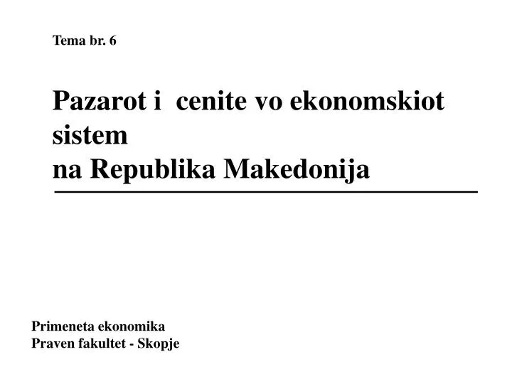 tema br 6 pazarot i cenite vo ekonomskiot sistem na republika makedonija
