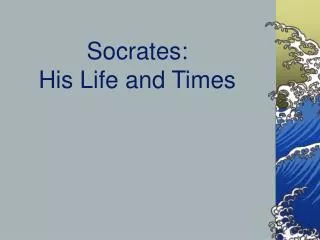 Socrates: His Life and Times