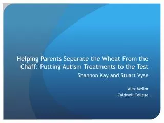 Helping Parents Separate the Wheat From the Chaff: Putting Autism Treatments to the Test