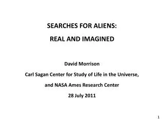 SEARCHES FOR ALIENS: REAL AND IMAGINED David Morrison Carl Sagan Center for Study of Life in the Universe, and NASA Am